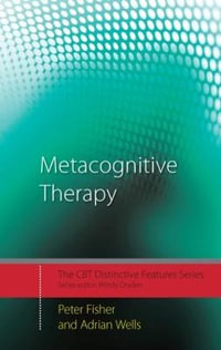 Metacognitive Therapy : Distinctive Features - Peter Fisher