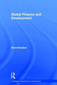 Global Finance and Development : Routledge Perspectives on Development - David Hudson