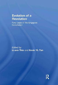 Evolution of a Revolution : Forty Years of the Singapore Constitution - Li-ann Thio