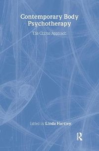 Contemporary Body Psychotherapy : The Chiron Approach - Linda Hartley