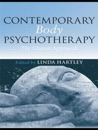 Contemporary Body Psychotherapy : The Chiron Approach - Linda Hartley