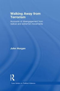 Walking Away from Terrorism : Accounts of Disengagement from Radical and Extremist Movements - John G. Horgan