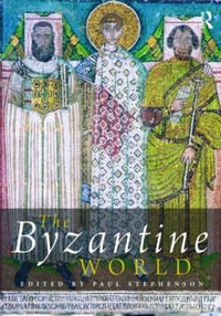 The Byzantine World : Routledge Worlds - Paul Stephenson