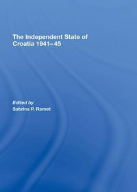 The Independent State of Croatia 1941-45 : Totalitarianism Movements and Political Religions - Sabrina P. Ramet