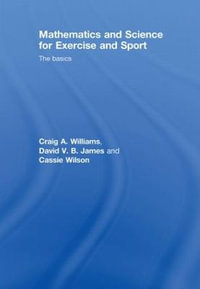 Mathematics and Science for Exercise and Sport : The Basics - Craig Williams