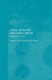 Jews, Muslims and Mass Media : Mediating the 'Other' - Dr Yulia Egorova