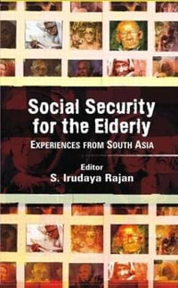 Social Security for the Elderly : Experiences from South Asia - S. Irudaya Rajan