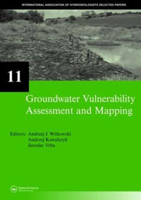 Groundwater Vulnerability Assessment and Mapping : IAH-Selected Papers, volume 11 - Andrzej J. Witkowski