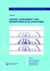 Design, Assessment and Retrofitting of RC Structures : Fracture Mechanics of Concrete and Concrete Structures, Vol. 2 of the Proceedings of the 6th International Conference on Fracture Mechanics of Concrete and Concrete Structures, Catania, Italy, 17-22 June 2007, 3-Volumes - Alberto Carpinteri