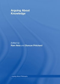 Arguing About Knowledge : Arguing about Philosophy - Duncan Pritchard