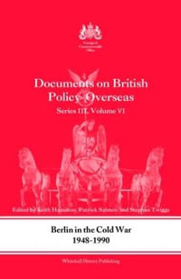 Berlin in the Cold War, 1948-1990 : Documents on British Policy Overseas, Series III, Vol. VI - Keith Hamilton