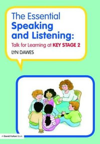 The Essential Speaking and Listening : Talk for Learning at Key Stage 2 - Lyn Dawes