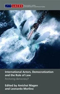 International Actors, Democratization and the Rule of Law : Anchoring Democracy? - Amichai Magen