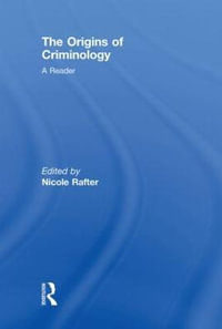 The Origins of Criminology : A Reader - Nicole H. Rafter