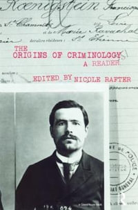 The Origins of Criminology : A Reader - Nicole H. Rafter