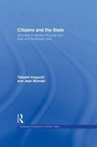 Citizens and the State : Attitudes in Western Europe and East and Southeast Asia - Takashi Inoguchi