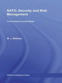 NATO, Security and Risk Management : From Kosovo to Khandahar - M.J. Williams