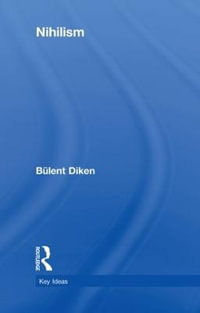 Nihilism : Key Ideas - Bulent Diken