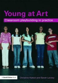 Young at Art : Classroom Playbuilding in Practice - Christine Hatton