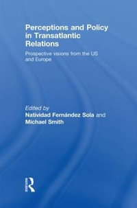 Perceptions and Policy in Transatlantic Relations : Prospective Visions from the US and Europe - Natividad FernÃ¡ndez Sola