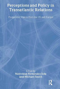 Perceptions and Policy in Transatlantic Relations : Prospective Visions from the US and Europe - Natividad Fernandez Sola