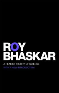 A Realist Theory of Science : Classical Texts in Critical Realism Routledge Critical Realism - Roy Bhaskar