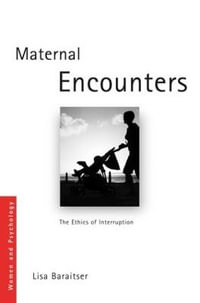 Maternal Encounters : The Ethics of Interruption - Lisa Baraitser