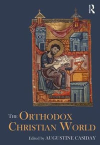 The Orthodox Christian World : Routledge Worlds - Augustine  Casiday