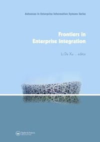 Frontiers in Enterprise Integration : Advances in Enterprise Information Systems - Li D. Xu