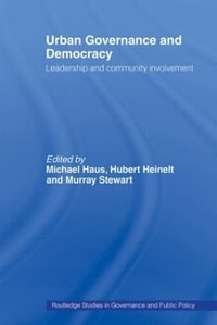 Urban Governance and Democracy : Leadership and Community Involvement - Hubert Heinelt