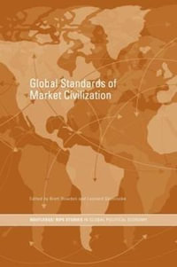 Global Standards of Market Civilization : RIPE Series in Global Political Economy - Brett Bowden