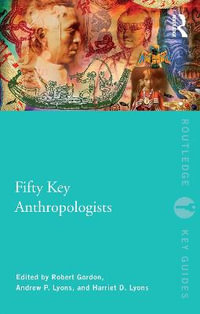 Fifty Key Anthropologists : Routledge Key Guides - Robert J. Gordon