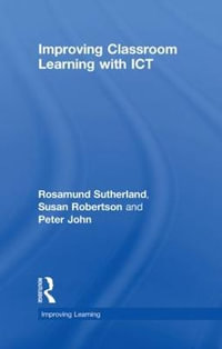 Improving Classroom Learning with ICT : Improving Learning - Rosamund Sutherland