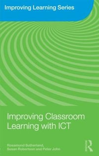 Improving Classroom Learning with ICT : Improving Learning - Rosamund Sutherland