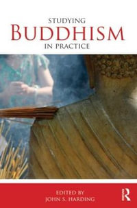 Studying Buddhism in Practice : Studying Religions in Practice - John S. Harding