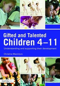 Gifted and Talented Children 4-11 : Understanding and Supporting their Development - Christine MacIntyre