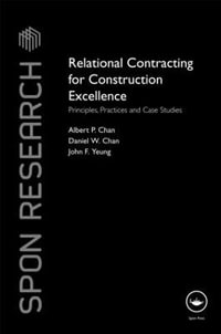 Relational Contracting for Construction Excellence : Principles, Practices and Case Studies - Albert P Chan