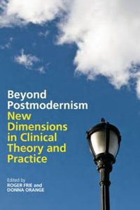 Beyond Postmodernism : New Dimensions in Clinical Theory and Practice - Roger Frie