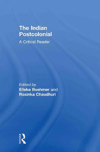 The Indian Postcolonial : A Critical Reader - Elleke Boehmer