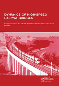 Dynamics of High-Speed Railway Bridges : Selected and revised papers from the Advanced Course on 'Dynamics of High-Speed Railway Bridges', Porto, Portugal, 20-23 September 2005 - Raimundo Delgado