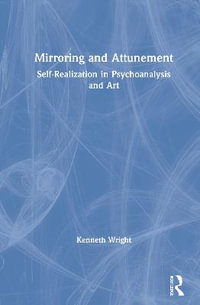 Mirroring and Attunement : Self-Realization in Psychoanalysis and Art - Kenneth Wright