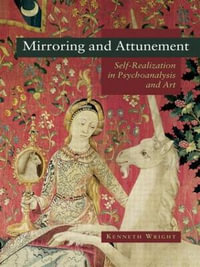 Mirroring and Attunement : Self-Realization in Psychoanalysis and Art - Kenneth Wright