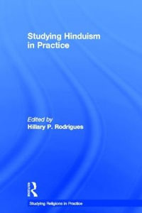 Studying Hinduism in Practice : Studying Religions in Practice - Hillary P. Rodrigues