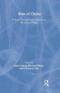 Rise of China : Beijing's Strategies and Implications for the Asia-Pacific - Hsin-Huang Michael Hsiao