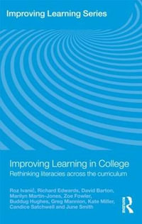 Improving Learning in College : Rethinking Literacies Across the Curriculum - Roz Ivanic