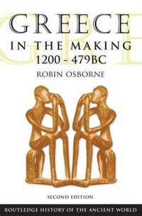 Greece in the Making 1200-479 BC : The Routledge History of the Ancient World - Robin Osborne