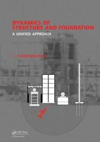 Dynamics of Structure and Foundation - A Unified Approach : 1. Fundamentals - Indrajit Chowdhury