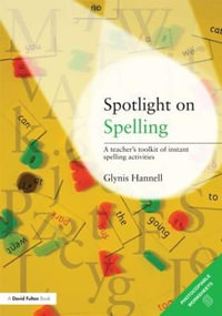 Spotlight on Spelling : A Teacher's Toolkit of Instant Spelling Activities - Glynis Hannell