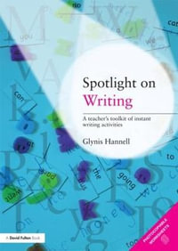 Spotlight on Writing : A Teacher's Toolkit of Instant Writing Activities - Glynis Hannell