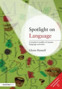 Spotlight on Language : A Teacher's Toolkit of Instant Language Activities - Glynis Hannell